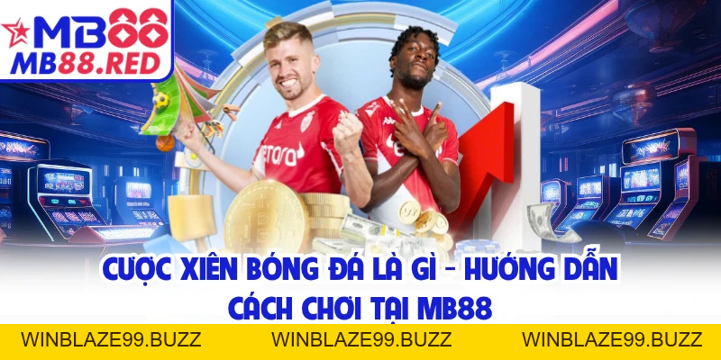 Cược Xiên Bóng Đá Là Gì - Hướng Dẫn Cách Chơi Tại MB88