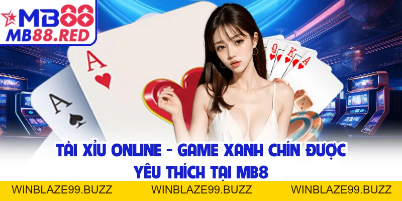 Tài Xỉu Online - Game Xanh Chín Được Yêu Thích Tại MB8